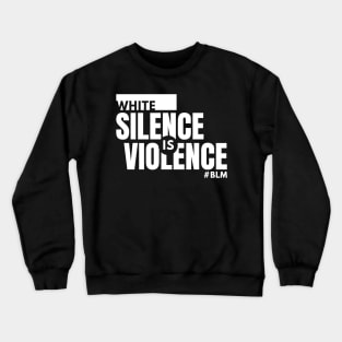 WHITE SILENCE IS VIOLENCE (W) - BLM Crewneck Sweatshirt